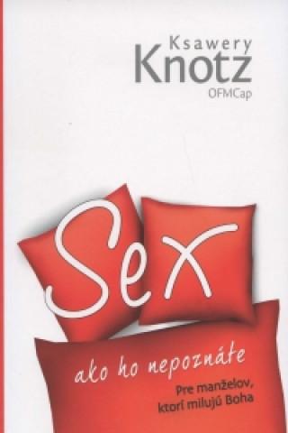 Knjiga Sex ako ho nepoznáte pre manželov, ktroí milujú boha Ksawery Knots