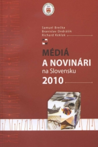 Kniha Médiá a novinári na Slovensku 2010 Samuel Brečka a kol.