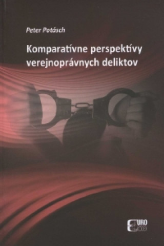 Kniha Komparatívne perspektívy verejnoprávnych deliktov Peter Potásch