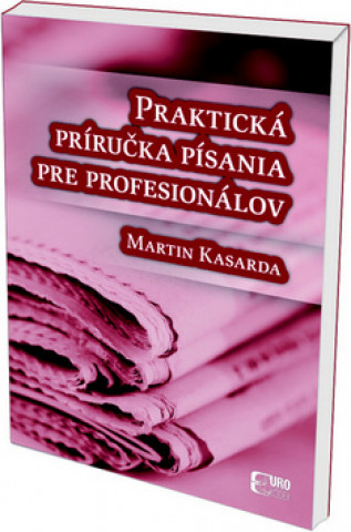 Kniha Praktická príručka písania pre profesionálov Martin Kasarda