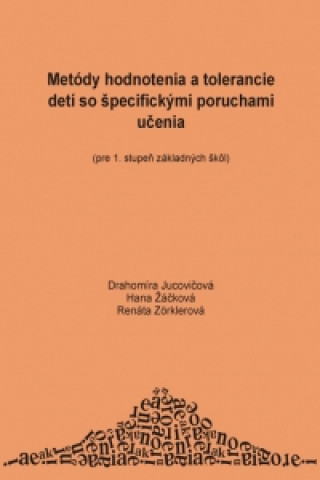 Kniha Metódy hodnotenia a tolerancie detí so špecifickými poruchami učenia Drahomíra Jucovičová