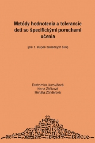 Book Metódy hodnotenia a tolerancie detí so špecifickými poruchami učenia Drahomíra Jucovičová