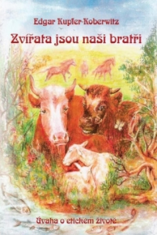 Book Zvířata jsou naši bratři Edgar Kupfer-Koberwitz