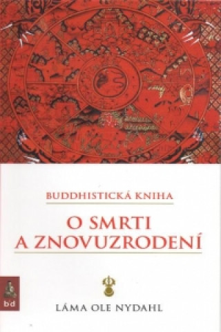 Kniha Buddhistická kniha o smrti a znovuzrodení Láma Ole Nydahl