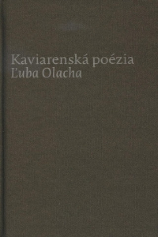 Carte Kaviarenská poézia Ľuba Olacha Ľubomír Olach
