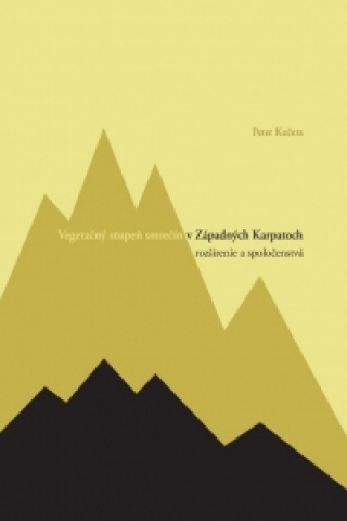 Kniha Vegetačný stupeň smrečín v Západných Karpatoch - rozšírenie a spoločenstvá Peter Kučera