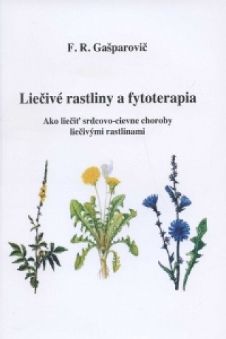 Carte Liečivé rastliny a fytoterapia F. R. Gašparovič