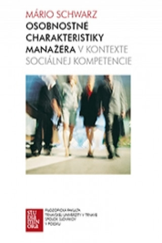 Kniha Osobnostné charakteristiky manažéra v kontexte sociálnej kompetencie Mário Schwarz