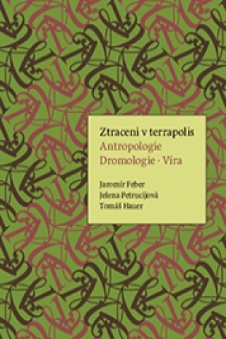 Carte Ztraceni v terrapolis. Antropologie - Dromologie - Víra Jaromír Feber