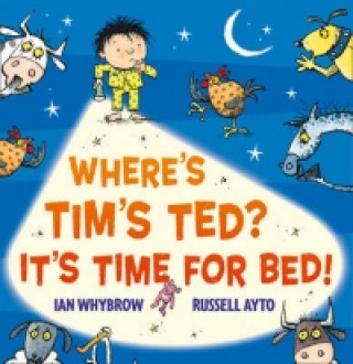 Könyv Where's Tim's Ted? It's Time for Bed! Ian Whybrow