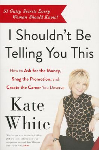 Carte I Shouldn't Be Telling You This Kate White