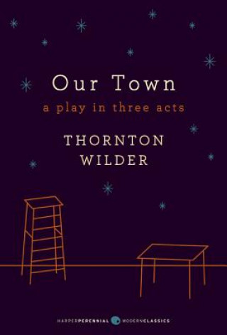 Kniha Our Town: A Play in Three Acts Thornton Wilder