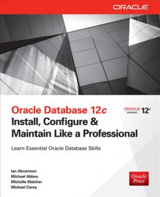 Könyv Oracle Database 12c Install, Configure & Maintain Like a Professional Ian Abramson