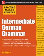 Carte Practice Makes Perfect: Intermediate German Grammar Ed Swick