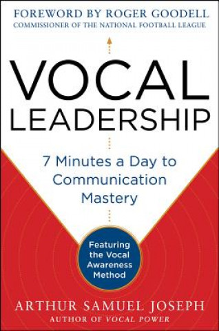 Carte Vocal Leadership: 7 Minutes a Day to Communication Mastery, with a foreword by Roger Goodell Arthur Joseph