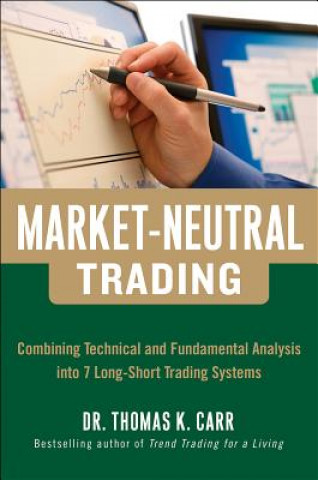 Carte Market-Neutral Trading:  Combining Technical and Fundamental Analysis Into 7 Long-Short Trading Systems Thomas Carr