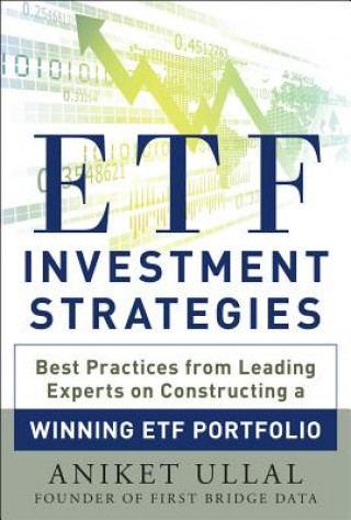 Könyv ETF Investment Strategies: Best Practices from Leading Experts on Constructing a Winning ETF Portfolio Aniket Ullal