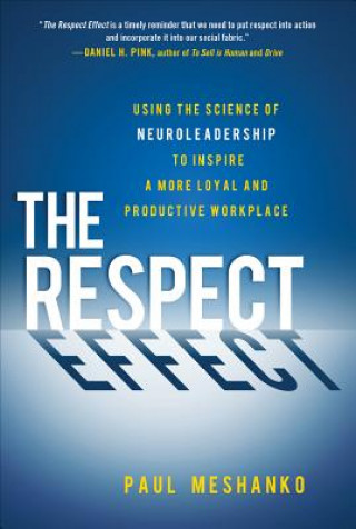 Kniha Respect Effect: Using the Science of Neuroleadership to Inspire a More Loyal and Productive Workplace Paul Meshanko