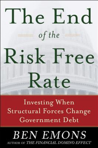 Knjiga End of the Risk-Free Rate: Investing When Structural Forces Change Government Debt Ben Emons