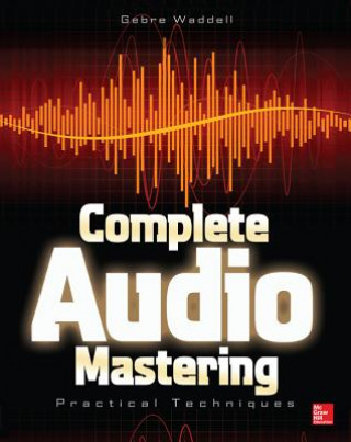 Carte Complete Audio Mastering: Practical Techniques Gebre Waddell