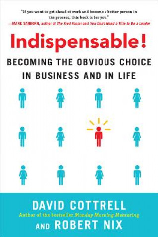 Könyv Indispensable! Becoming the Obvious Choice in Business and in Life David Cottrell