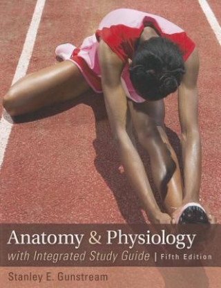 Könyv Anatomy & Physiology with Integrated Study Guide Stanley E Gunstream