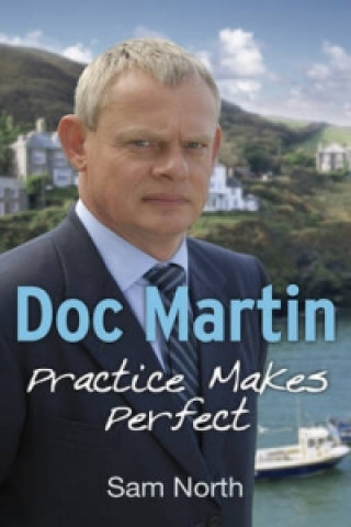 Könyv Doc Martin: Practice Makes Perfect Sam North