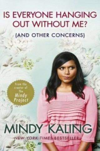 Kniha Is Everyone Hanging Out Without Me? Mindy Kaling