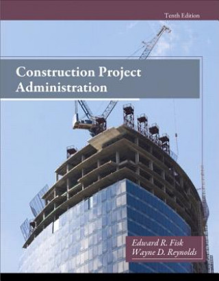 Knjiga Construction Project Administration Edward Fisk & Wayne Reynolds
