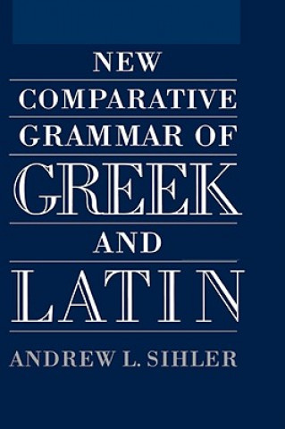 Book New Comparative Grammar of Greek and Latin Andrew L. Sihler