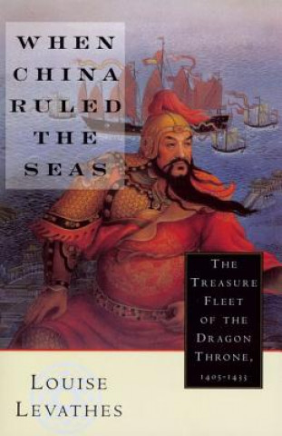 Kniha When China Ruled the Seas Louis Levathes