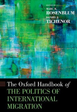 Kniha Oxford Handbook of the Politics of International Migration Marc R Rosenblum