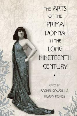 Knjiga Arts of the Prima Donna in the Long Nineteenth Century Rachel Cowgill