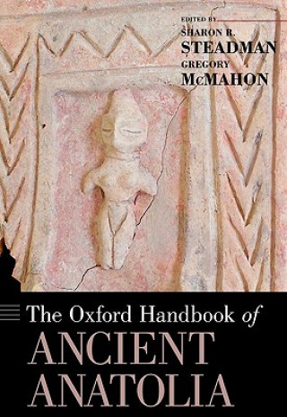 Carte Oxford Handbook of Ancient Anatolia Sharon R Steadman
