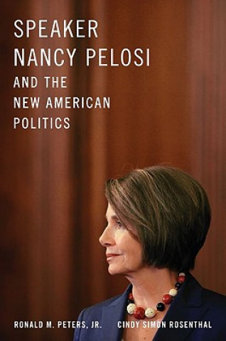 Carte Speaker Nancy Pelosi and the New American Politics Ronald Peters