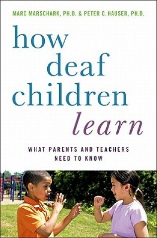 Kniha How Deaf Children Learn Marc Marschark