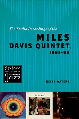 Könyv Studio Recordings of the Miles Davis Quintet, 1965-68 Keith Waters