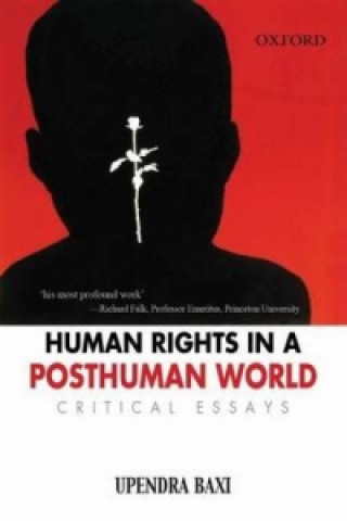 Könyv Human Rights in a Post Human World: Critical Essays Upendra Baxi