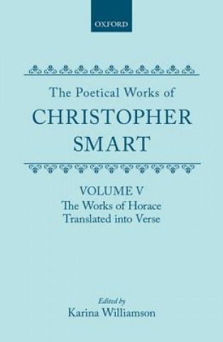 Carte Poetical Works of Christopher Smart: Volume V. The Works of Horace, Translated Into Verse Williamson