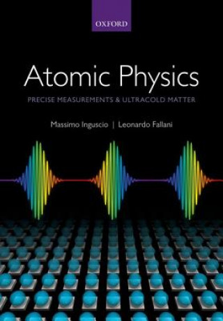 Kniha Atomic Physics: Precise Measurements and Ultracold Matter Massimo Inguscio