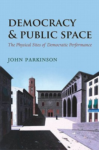 Kniha Democracy and Public Space John R Parkinson