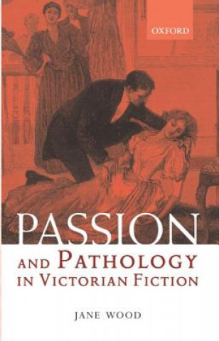 Carte Passion and Pathology in Victorian Fiction Jane Wood