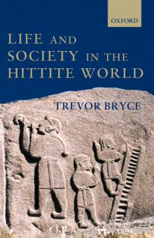 Kniha Life and Society in the Hittite World Trevor Bryce