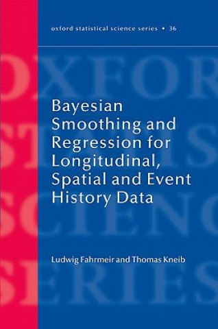 Kniha Bayesian Smoothing and Regression for Longitudinal, Spatial and Event History Data Ludwig Fahrmeir