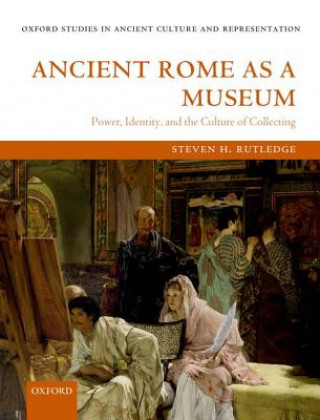 Kniha Ancient Rome as a Museum Steven H Rutledge
