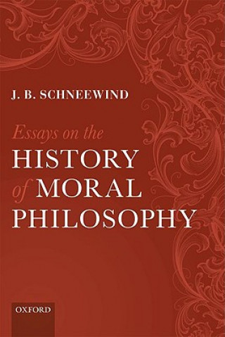 Kniha Essays on the History of Moral Philosophy J B Schneewind