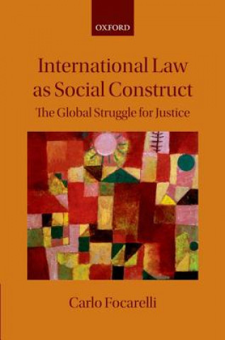 Kniha International Law as Social Construct Carlo Focarelli