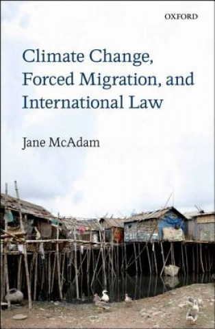 Kniha Climate Change, Forced Migration, and International Law Jane McAdam