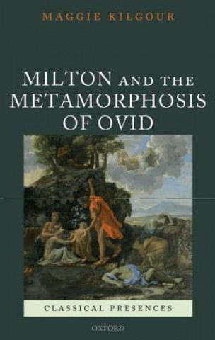 Kniha Milton and the Metamorphosis of Ovid Maggie Kilgour