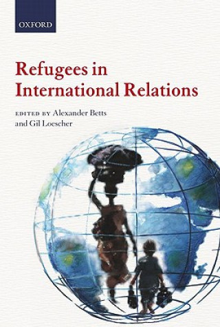 Kniha Refugees in International Relations Alexander Betts